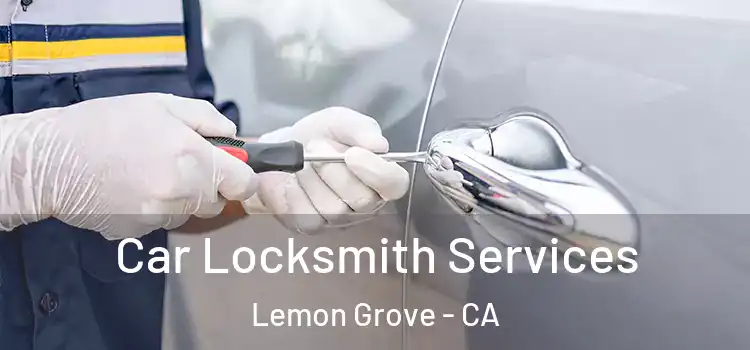 Car Locksmith Services Lemon Grove - CA