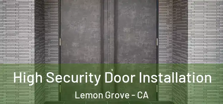 High Security Door Installation Lemon Grove - CA