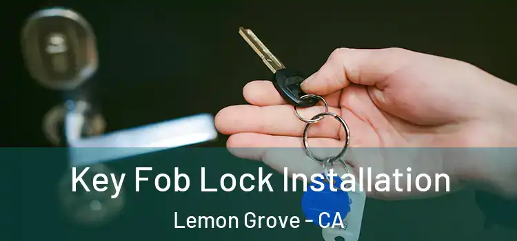 Key Fob Lock Installation Lemon Grove - CA