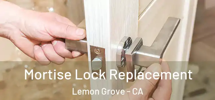 Mortise Lock Replacement Lemon Grove - CA